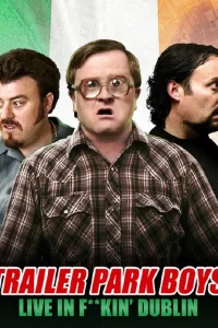  Trailer Park Boys: Live in F**kin' Dublin 